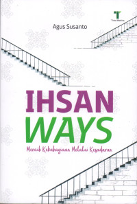 Image of Ihsan Ways: Meraih Kebahagiaan Melalui Kesadaran