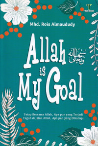 Image of Allah Is My Goal: Tetap Bersama Allah, Apa pun yang Terjadi Teguh di Jalan Allah, Apa pun yang Dihadapi