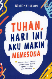 Image of Tuhan, Hari Ini Aku Makin Memesona: Menjadi Sosok Pribadi yang Unggul dalam Agama, Sosial, dan Keluarga
